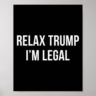 Relax Trump - I'm Legal - Poster