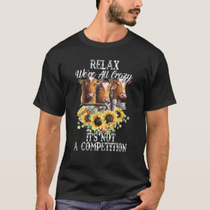 Relax We're All Crazy It's Not A Competition Sunfl T-Shirt