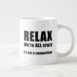 Relax.  We're ALL Crazy Large Coffee Mug