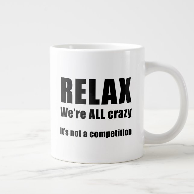 Relax.  We're ALL Crazy Large Coffee Mug (Right)