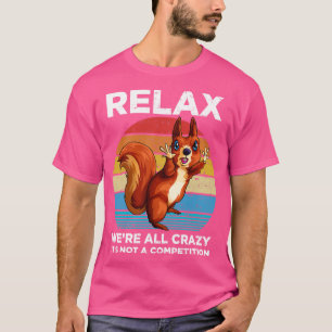 Relax Were All Crazy Vintage Squirrels Funny Squir T-Shirt