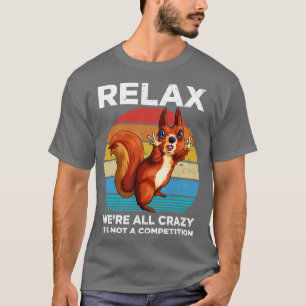Relax Were All Crazy Vintage Squirrels Funny Squir T-Shirt