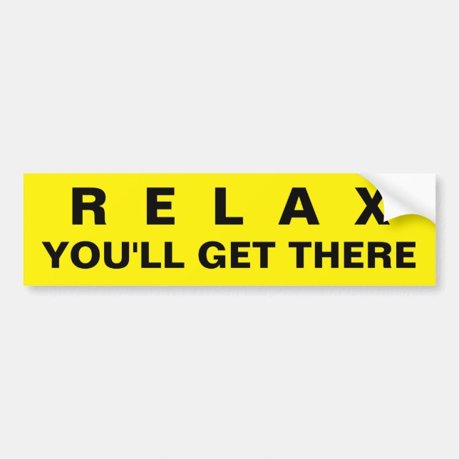 RELAX YOU'LL GET THERE BUMPER STICKER (Front)