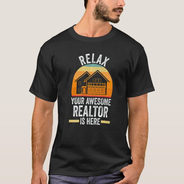 relax your awesome realtor is here house real esta T-Shirt (Front)