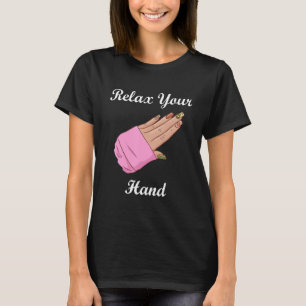 Relax Your Hand Nail Artist Manicurist Nail Techni T-Shirt