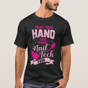 Relax Your Hand Said Every Nail Tech Ever T-Shirt