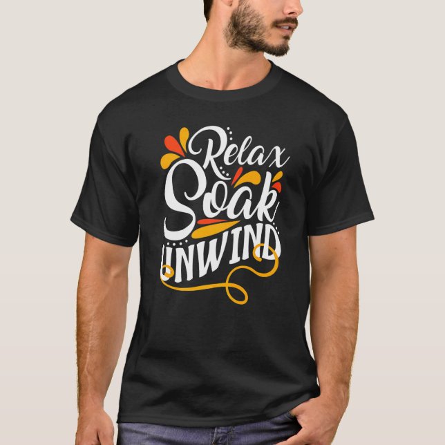 Relaxation Bathtub Sun Bathing Relax Soak Unwind B T-Shirt (Front)