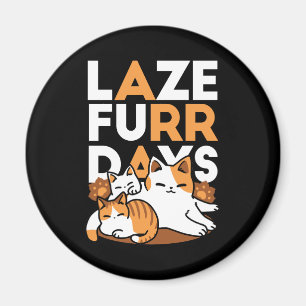 Relaxing Cat Art - 'Laze Furr Days' for Cat Lovers Magnet