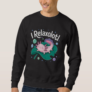 Relaxolotl Axolotl Lovers Cute Animals Relaxing Cu Sweatshirt