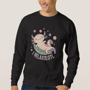 Relaxolotl Axolotl Lovers Cute Animals Relaxing Cu Sweatshirt