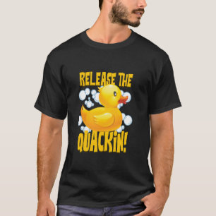 Release The Quackin Floating Toy Rubber Duck T-Shirt