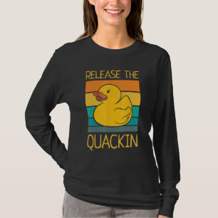 Release The Quackin Quote Funny Rubber Duck Duckli T-Shirt