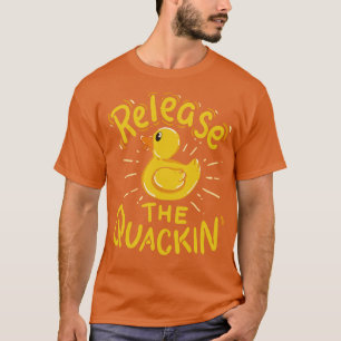 Release the Quackin Yellow Rubber Duck Quack 1 T-Shirt