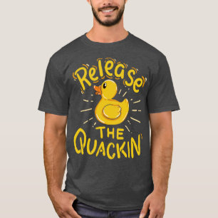 Release the Quackin Yellow Rubber Duck Quack T-Shirt