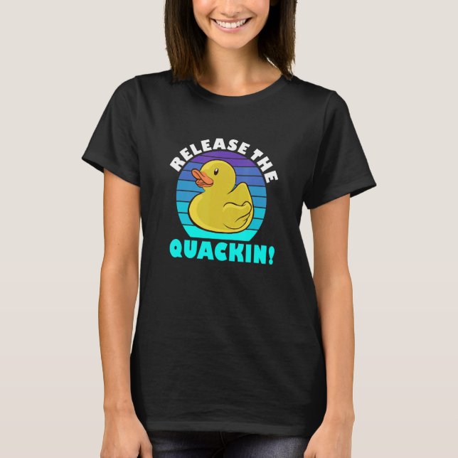 Release The Quacking  Yellow Rubber Ducks Design T-Shirt (Front)