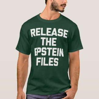 Releasehe Epstein Files Funny Saying Sarcastic Pol T-Shirt