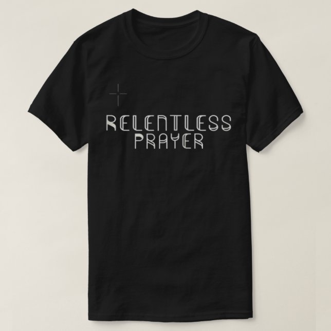 Relentless Designs Relentless Prayer Zip  T-Shirt (Design Front)