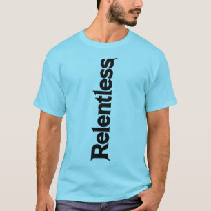 Relentless Vertical Bold Typography Motivational T T-Shirt