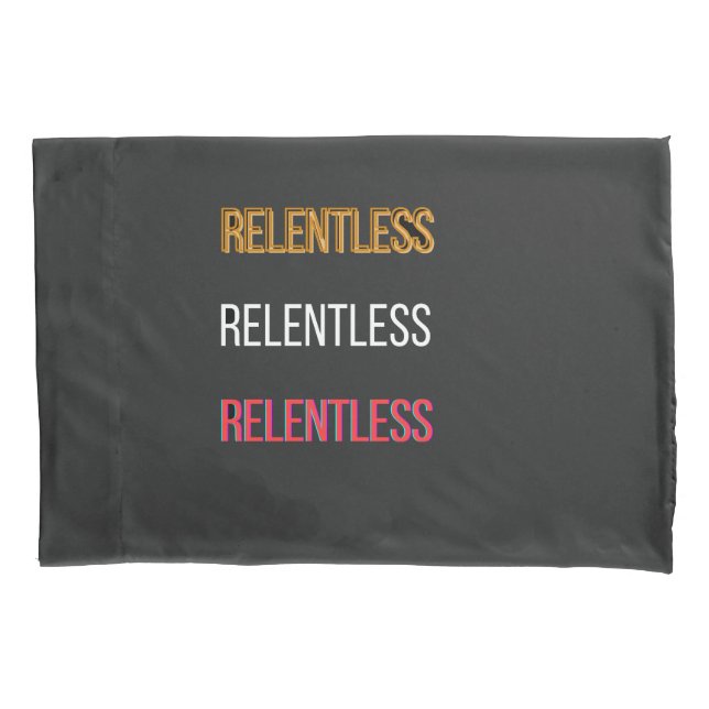 RelentlessT-Shirt Pillowcase (Front)