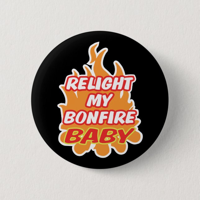 RELIGHT MY BONFIRE BABY Bonfire Night Guy Fawkes 6 Cm Round Badge (Front)