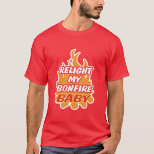 RELIGHT MY BONFIRE BABY Bonfire Night Guy Fawkes T-Shirt