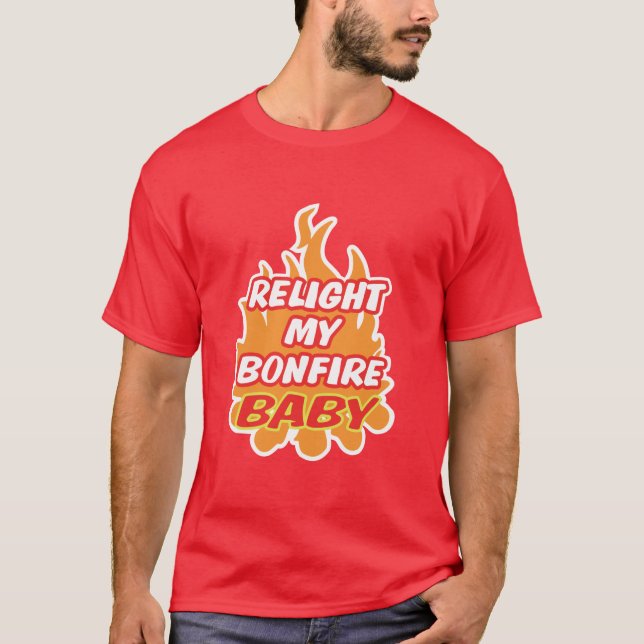 RELIGHT MY BONFIRE BABY Bonfire Night Guy Fawkes T-Shirt (Front)