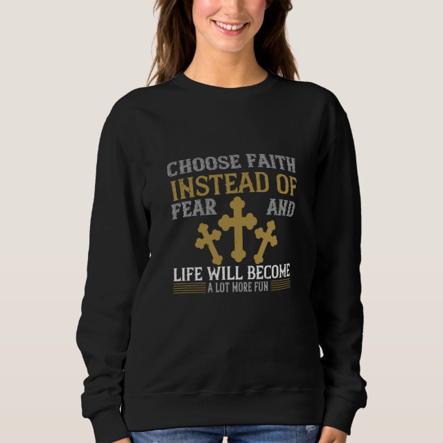 Religion - Choose Faith Instead Of Fear Sweatshirt (Front)