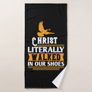 Religion - Christ Literally Walked In Our Shoes Bath Towel