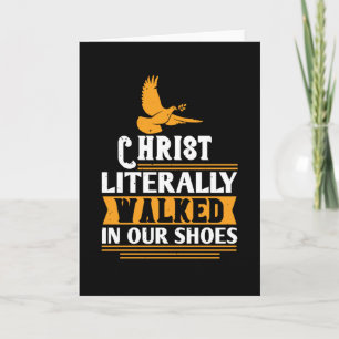 Religion - Christ Literally Walked In Our Shoes Card