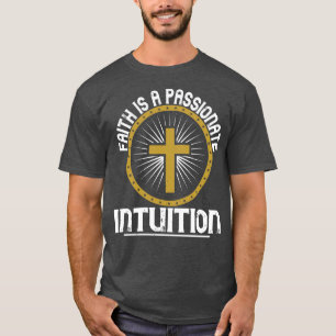 Religion Faith Is A Passionate Intuition T-Shirt