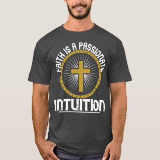 Religion Faith Is A Passionate Intuition T-Shirt