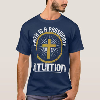 Religion Faith Is A Passionate Intuition T-Shirt