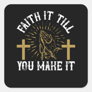 Religion - Faith It Till You Make It Square Sticker