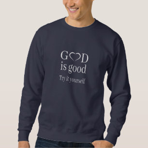 Religion - God Is Good, Try It Yourself Sweatshirt