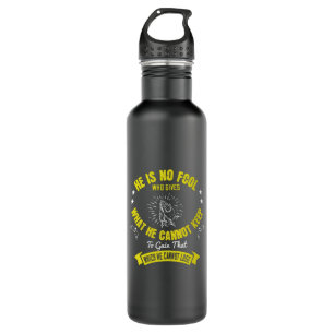 Religion -God Is No Fool Giving What He Can't Keep 710 Ml Water Bottle