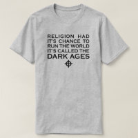RELIGION HAD ITS CHANCE TO RUN THE WORLD DARK AGES