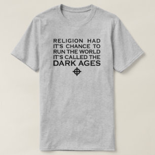 RELIGION HAD ITS CHANCE TO RUN THE WORLD DARK AGES T-Shirt