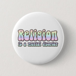 Religion is a Mental Disorder 6 Cm Round Badge
