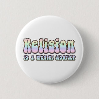 Religion is a Mental Disorder 6 Cm Round Badge