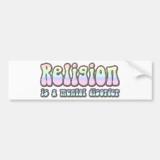 Religion is a Mental Disorder Bumper Sticker