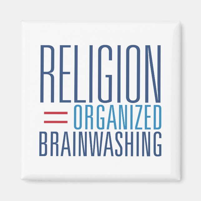 Religion = Organised Brainwashing Magnet (Front)
