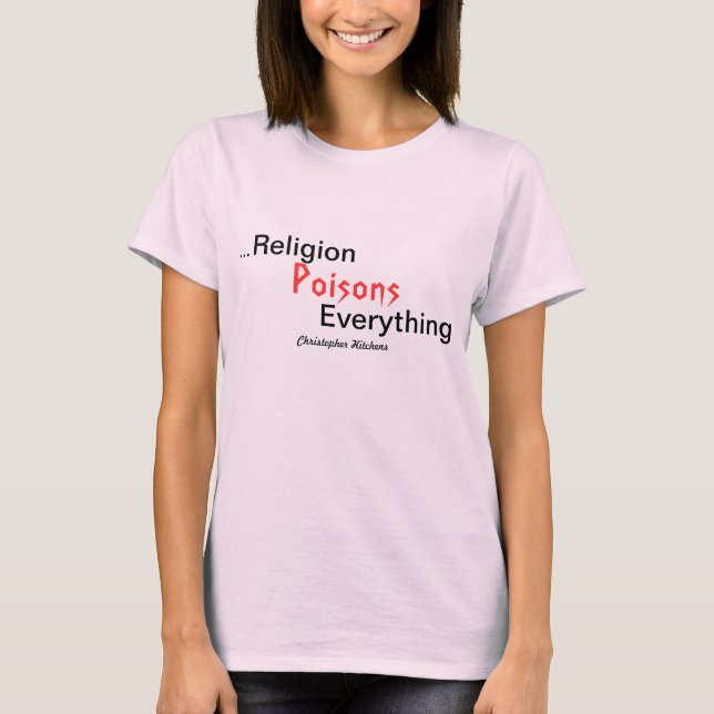 Religion Poisons Everything / Christopher Hitchens T-Shirt (Front)