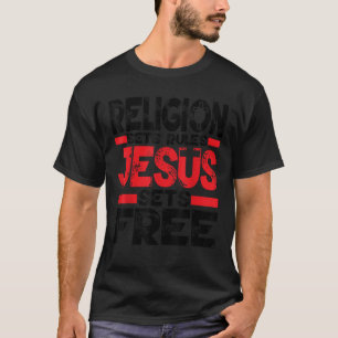 Religion Set Rules Jesus Sets Free T-Shirt