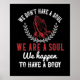 Religion - We Are A Soul We Happen To Have A Body Poster
