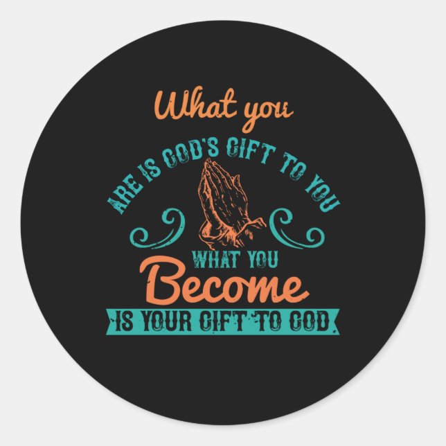 Religion - What You Are Is God's Gift To You Classic Round Sticker (Front)