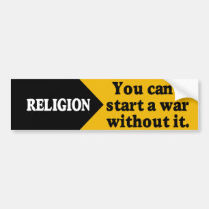 Religion: You can't start a war without it. Bumper Sticker