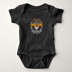 Religion Your Christians Are So Unlike Your Christ Baby Bodysuit