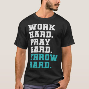 Religious Baseball Work Hard Pray Hard Throw Hard T-Shirt