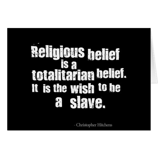 Religious Belief is a Totalitarian Belief. Card