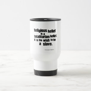Religious Belief is a Totalitarian Belief. Travel Mug